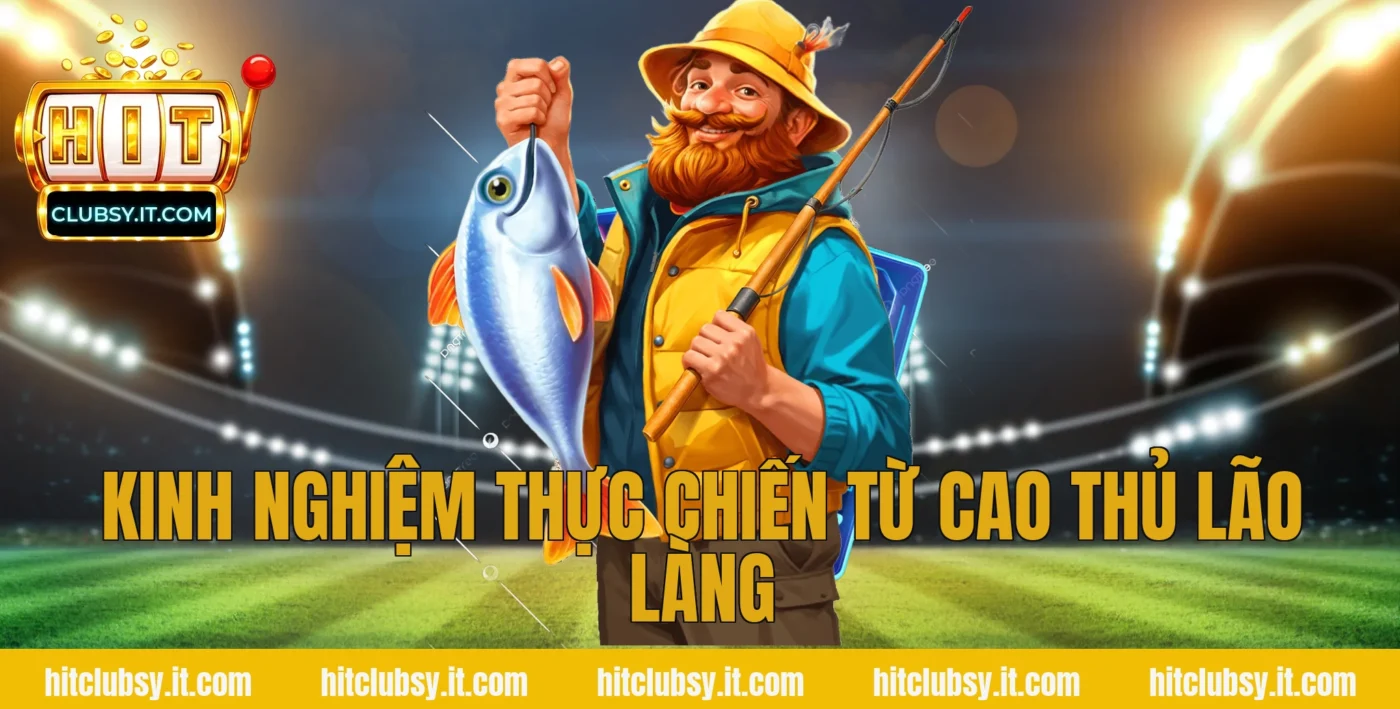 Kinh nghiệm thực chiến từ cao thủ lão làng