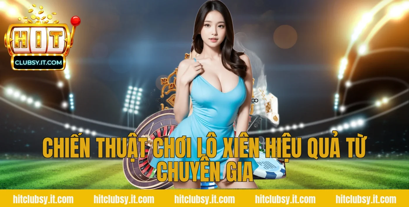 Chiến Thuật Chơi Lô Xiên Hiệu Quả Từ Chuyên Gia