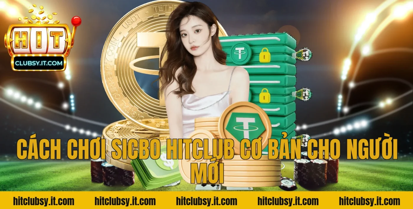 Cách chơi sicbo hitclub cơ bản cho người mới