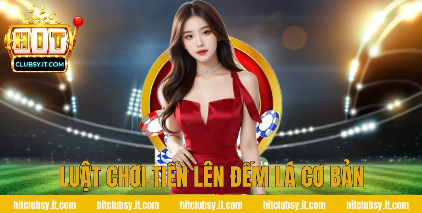Luật chơi tiến lên đếm lá cơ bản