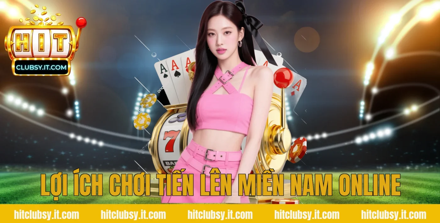 Lợi ích chơi tiến lên miền nam online