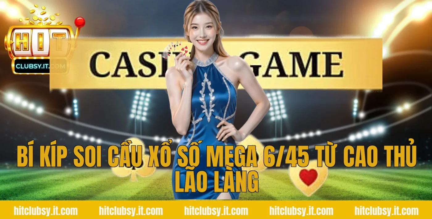 Bí kíp soi cầu xổ số mega 6/45 từ cao thủ lão làng
