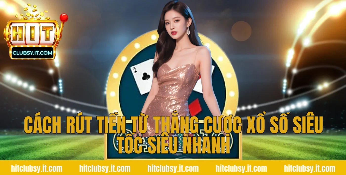 Cách rút tiền từ thắng cược xổ số siêu tốc siêu nhanh