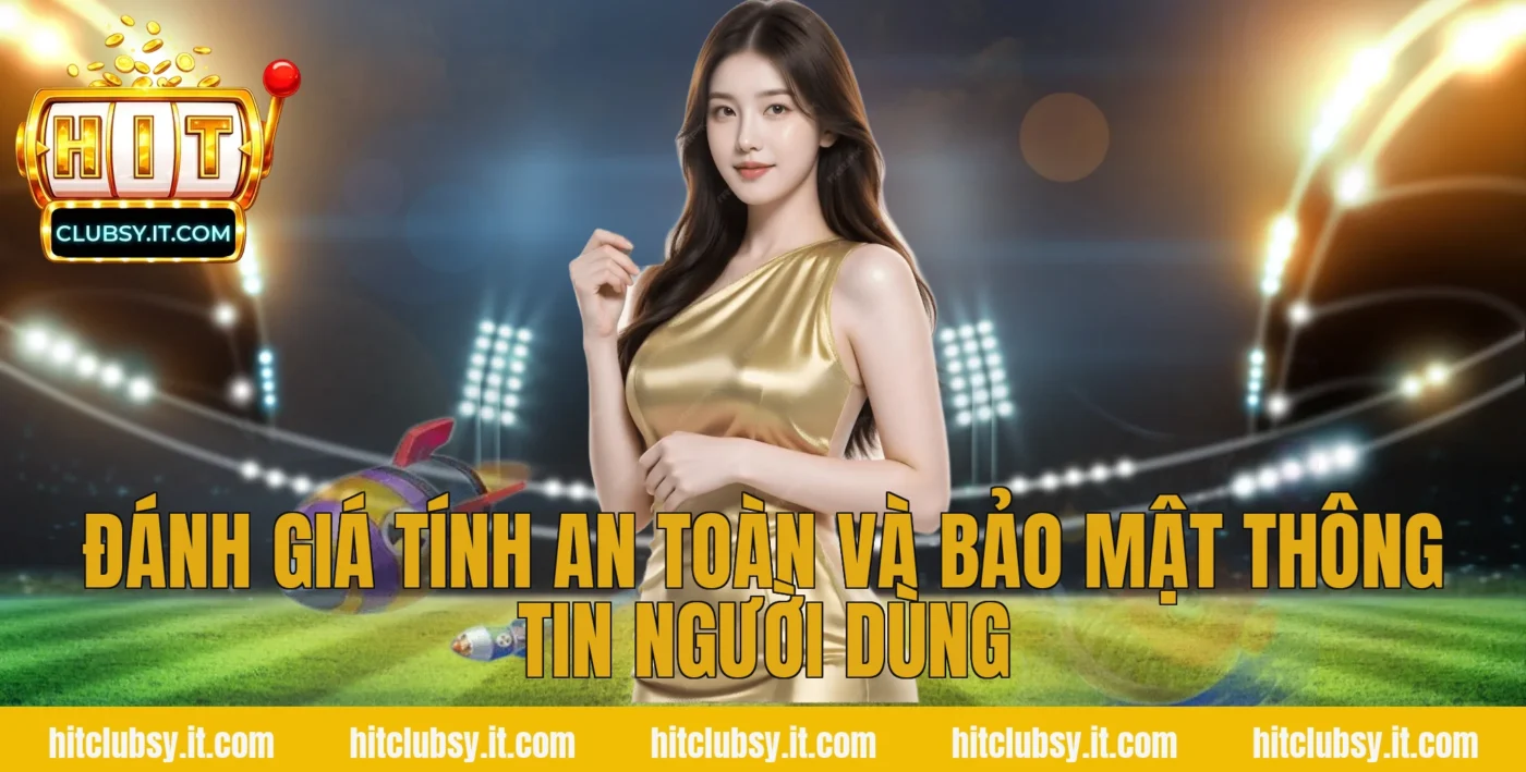 Đánh giá tính an toàn và bảo mật thông tin người dùng